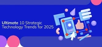 Top 10 Technology Trends That Will Define Strategy in 2025
